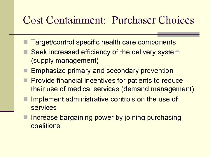 Cost Containment: Purchaser Choices n Target/control specific health care components n Seek increased efficiency