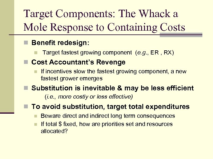 Target Components: The Whack a Mole Response to Containing Costs n Benefit redesign: n