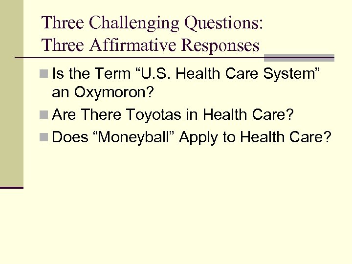 Three Challenging Questions: Three Affirmative Responses n Is the Term “U. S. Health Care