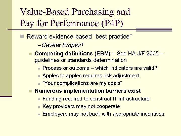 Value-Based Purchasing and Pay for Performance (P 4 P) n Reward evidence-based “best practice”