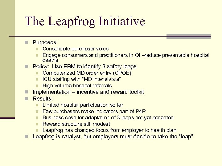 The Leapfrog Initiative n Purposes: n Consolidate purchaser voice n Engage consumers and practitioners