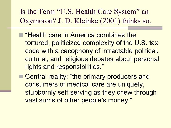 Is the Term “U. S. Health Care System” an Oxymoron? J. D. Kleinke (2001)