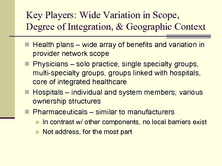 Key Players: Wide Variation in Scope, Degree of Integration, & Geographic Context n Health