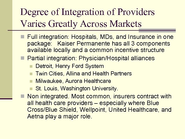 Degree of Integration of Providers Varies Greatly Across Markets n Full integration: Hospitals, MDs,