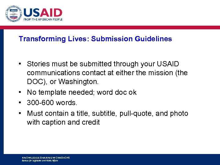 Transforming Lives: Submission Guidelines • Stories must be submitted through your USAID communications contact