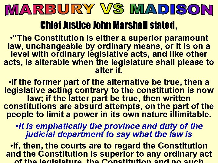 Chief Justice John Marshall stated, • “The Constitution is either a superior paramount law,