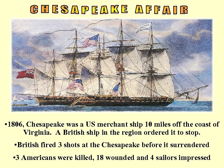  • 1806, Chesapeake was a US merchant ship 10 miles off the coast