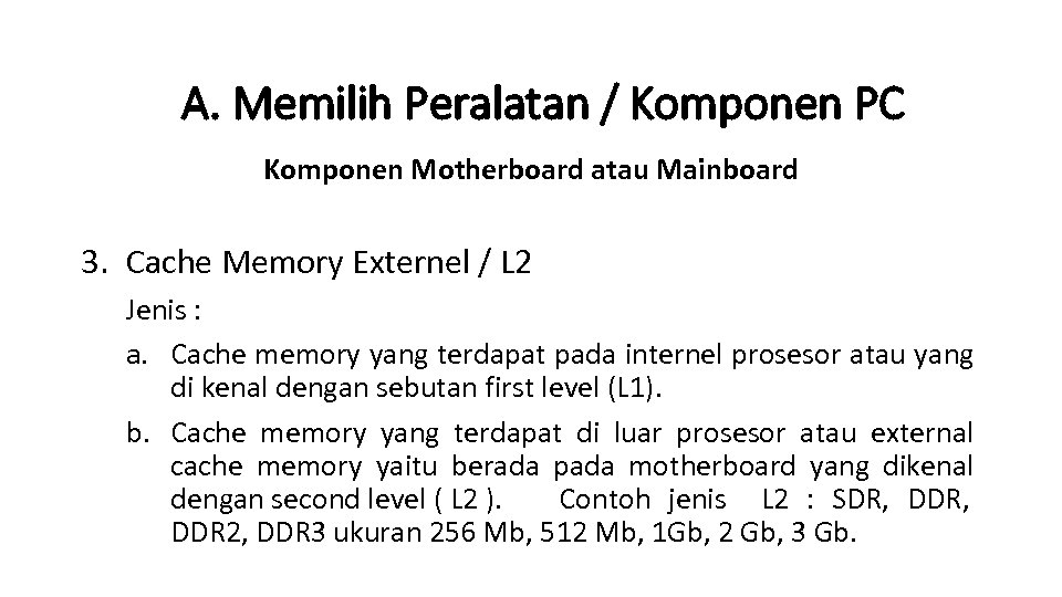 A. Memilih Peralatan / Komponen PC Komponen Motherboard atau Mainboard 3. Cache Memory Externel