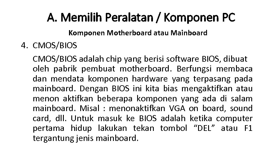 A. Memilih Peralatan / Komponen PC Komponen Motherboard atau Mainboard 4. CMOS/BIOS adalah chip