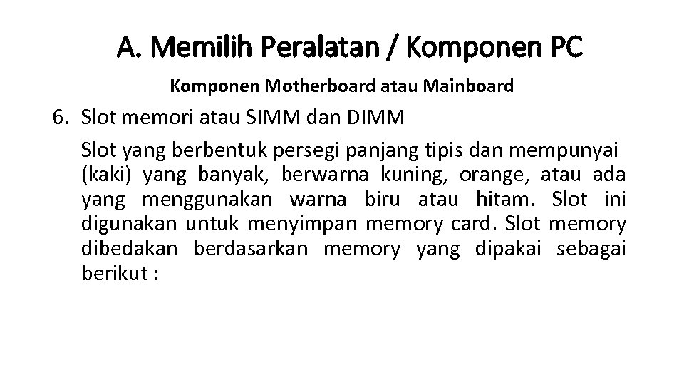 A. Memilih Peralatan / Komponen PC Komponen Motherboard atau Mainboard 6. Slot memori atau