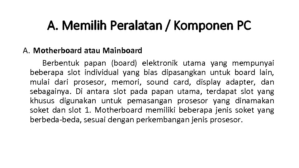 A. Memilih Peralatan / Komponen PC A. Motherboard atau Mainboard Berbentuk papan (board) elektronik