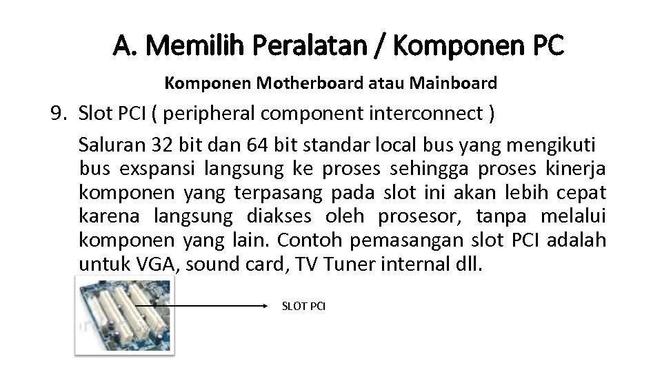 A. Memilih Peralatan / Komponen PC Komponen Motherboard atau Mainboard 9. Slot PCI (