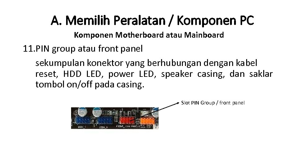 A. Memilih Peralatan / Komponen PC Komponen Motherboard atau Mainboard 11. PIN group atau