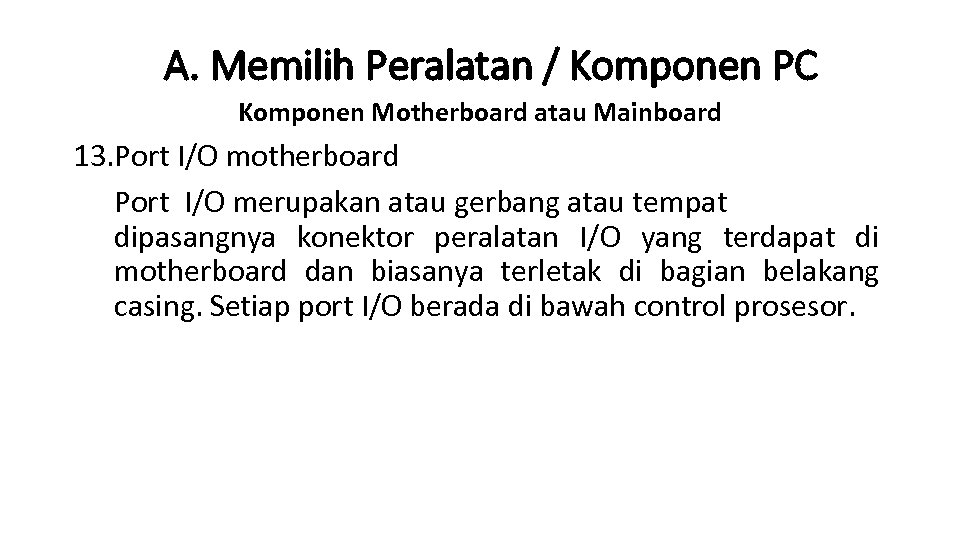 A. Memilih Peralatan / Komponen PC Komponen Motherboard atau Mainboard 13. Port I/O motherboard