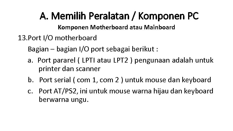 A. Memilih Peralatan / Komponen PC Komponen Motherboard atau Mainboard 13. Port I/O motherboard