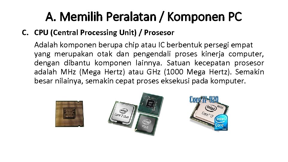 A. Memilih Peralatan / Komponen PC C. CPU (Central Processing Unit) / Prosesor Adalah