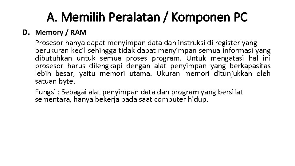 A. Memilih Peralatan / Komponen PC D. Memory / RAM Prosesor hanya dapat menyimpan