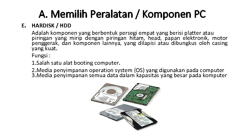 A. Memilih Peralatan / Komponen PC E. HARDISK / HDD Adalah komponen yang berbentuk