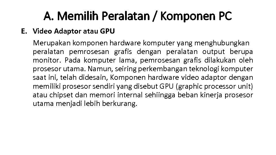 A. Memilih Peralatan / Komponen PC E. Video Adaptor atau GPU Merupakan komponen hardware