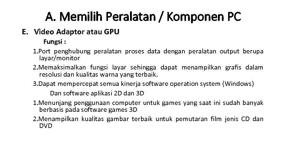 A. Memilih Peralatan / Komponen PC E. Video Adaptor atau GPU Fungsi : 1.