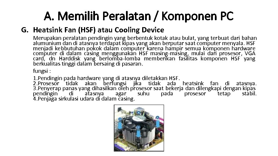 A. Memilih Peralatan / Komponen PC G. Heatsink Fan (HSF) atau Cooling Device Merupakan