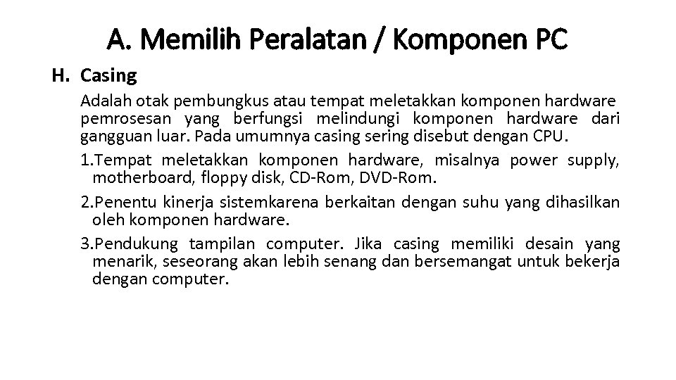 A. Memilih Peralatan / Komponen PC H. Casing Adalah otak pembungkus atau tempat meletakkan