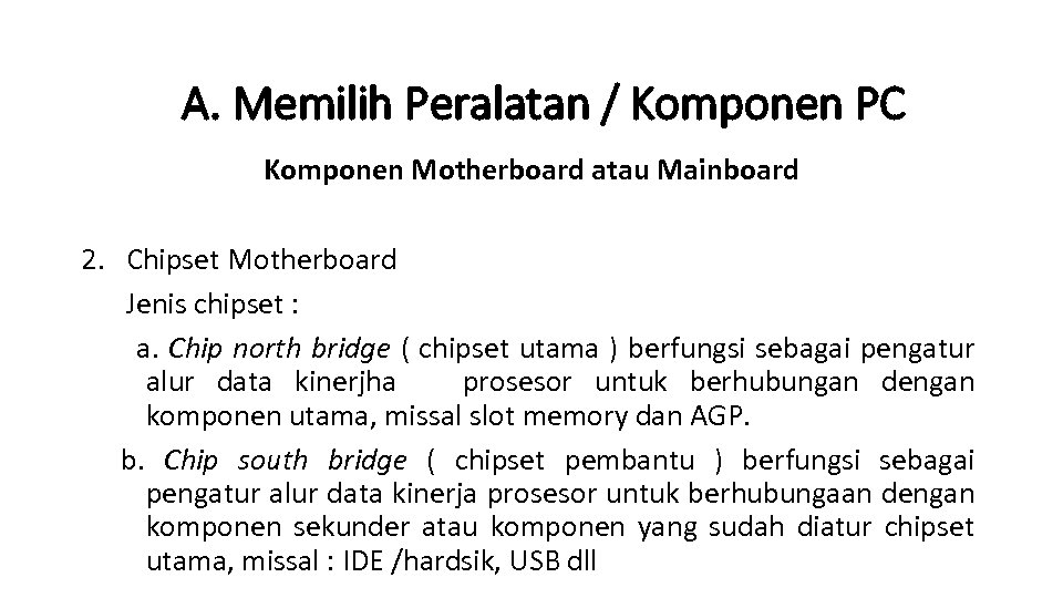 A. Memilih Peralatan / Komponen PC Komponen Motherboard atau Mainboard 2. Chipset Motherboard Jenis