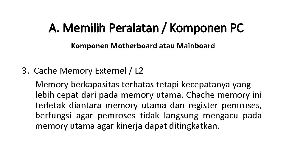 A. Memilih Peralatan / Komponen PC Komponen Motherboard atau Mainboard 3. Cache Memory Externel