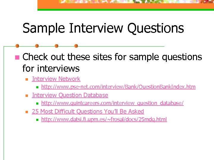 Sample Interview Questions n Check out these sites for sample questions for interviews n