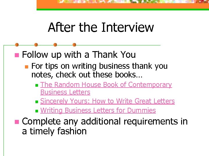 After the Interview n Follow up with a Thank You n For tips on