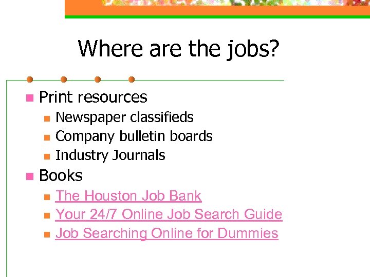 Where are the jobs? n Print resources n n Newspaper classifieds Company bulletin boards