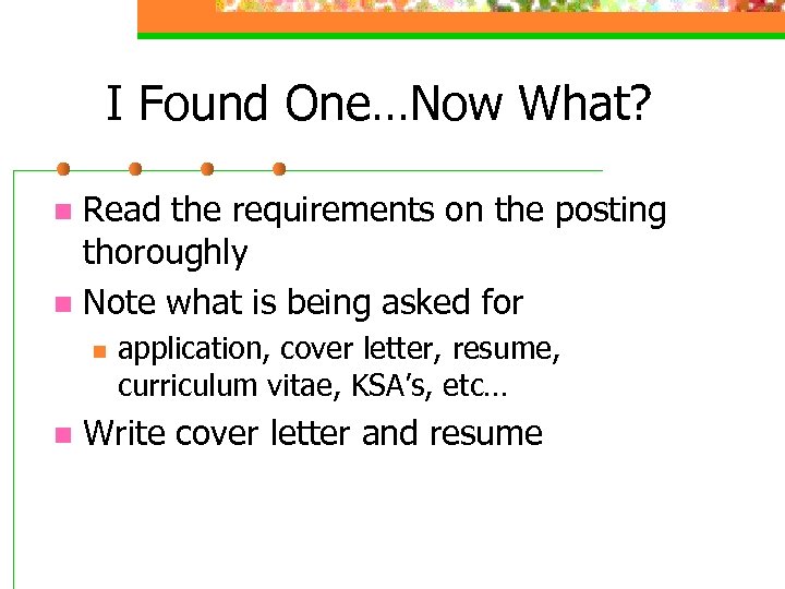I Found One…Now What? Read the requirements on the posting thoroughly n Note what
