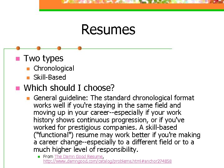 Resumes n Two types n n n Chronological Skill-Based Which should I choose? n