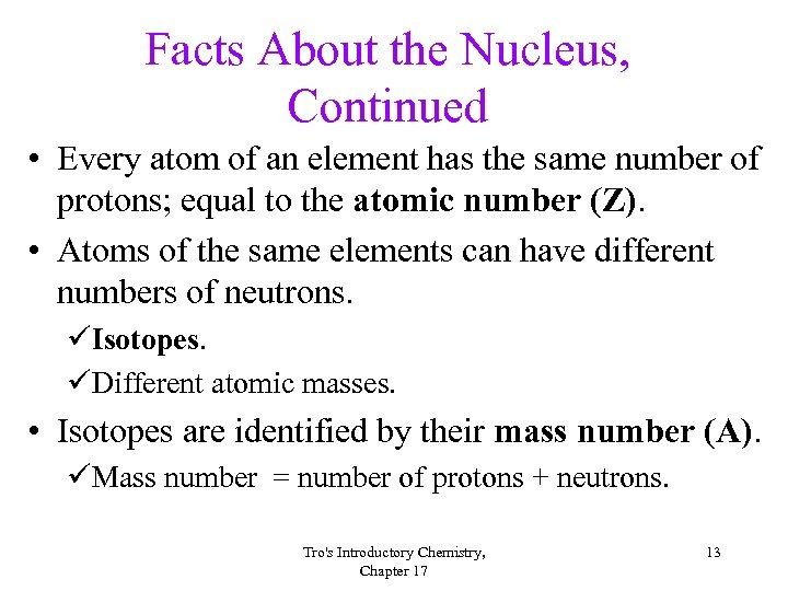 Facts About the Nucleus, Continued • Every atom of an element has the same