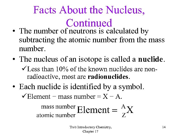Facts About the Nucleus, Continued • The number of neutrons is calculated by subtracting