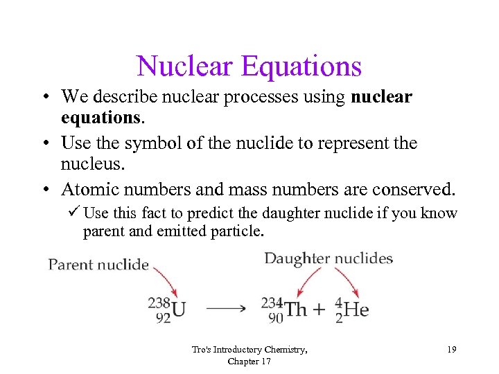 Nuclear Equations • We describe nuclear processes using nuclear equations. • Use the symbol