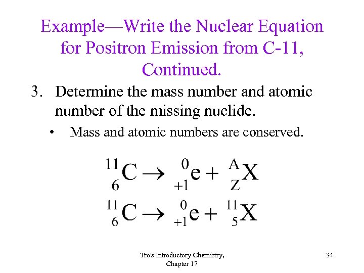 Example—Write the Nuclear Equation for Positron Emission from C-11, Continued. 3. Determine the mass