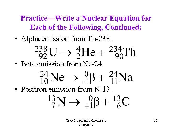 Practice—Write a Nuclear Equation for Each of the Following, Continued: • Alpha emission from