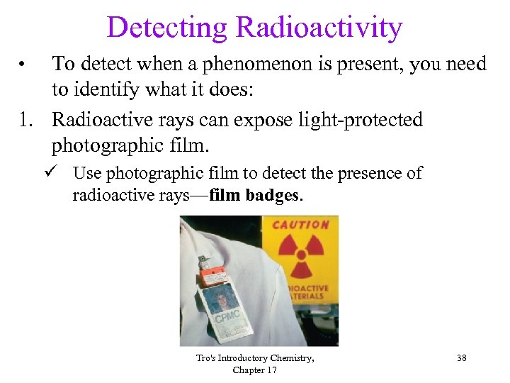 Detecting Radioactivity • To detect when a phenomenon is present, you need to identify