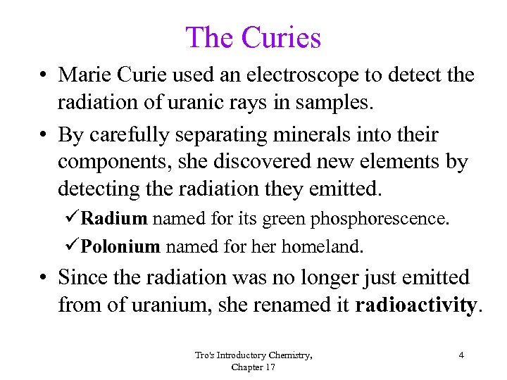 The Curies • Marie Curie used an electroscope to detect the radiation of uranic