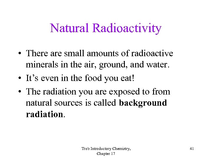 Natural Radioactivity • There are small amounts of radioactive minerals in the air, ground,