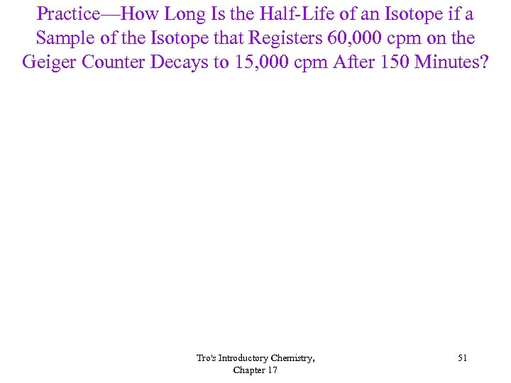 Practice—How Long Is the Half-Life of an Isotope if a Sample of the Isotope