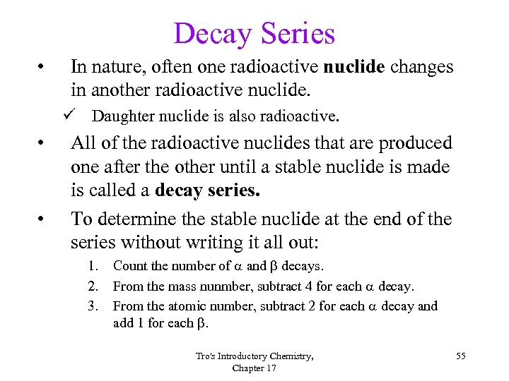 Decay Series • In nature, often one radioactive nuclide changes in another radioactive nuclide.