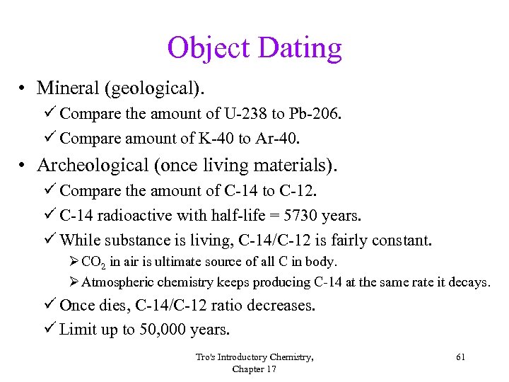 Object Dating • Mineral (geological). ü Compare the amount of U-238 to Pb-206. ü