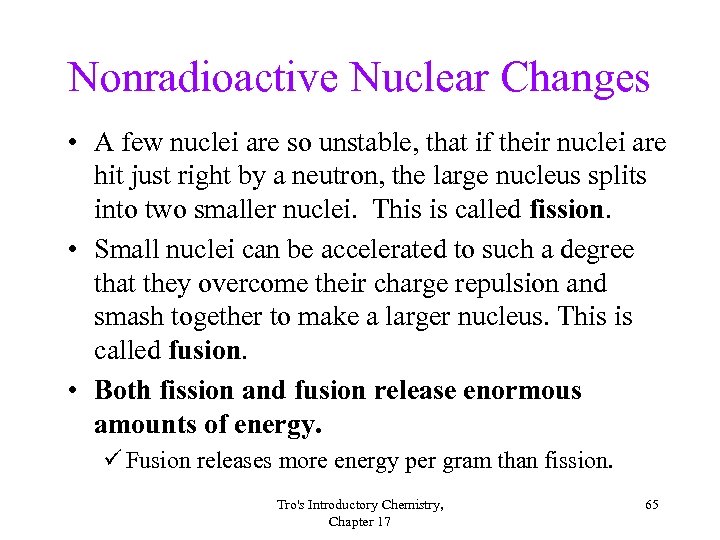 Nonradioactive Nuclear Changes • A few nuclei are so unstable, that if their nuclei