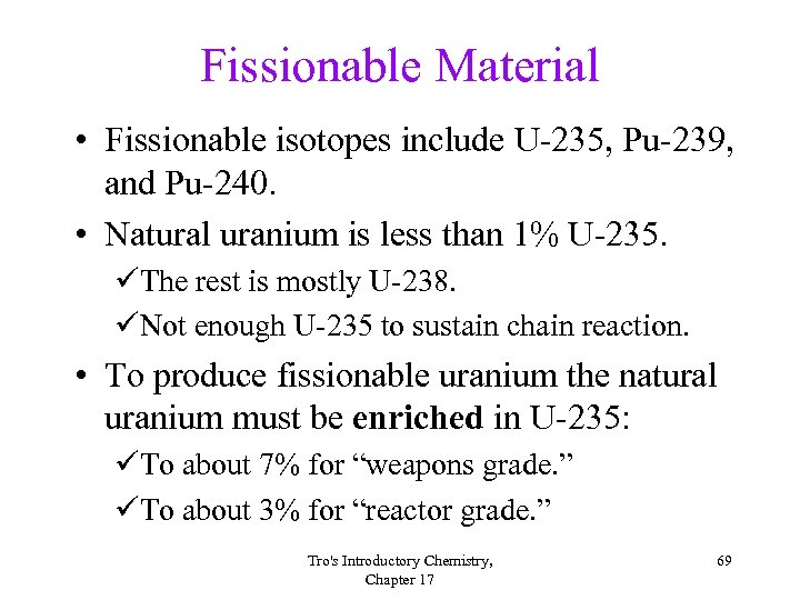 Fissionable Material • Fissionable isotopes include U-235, Pu-239, and Pu-240. • Natural uranium is
