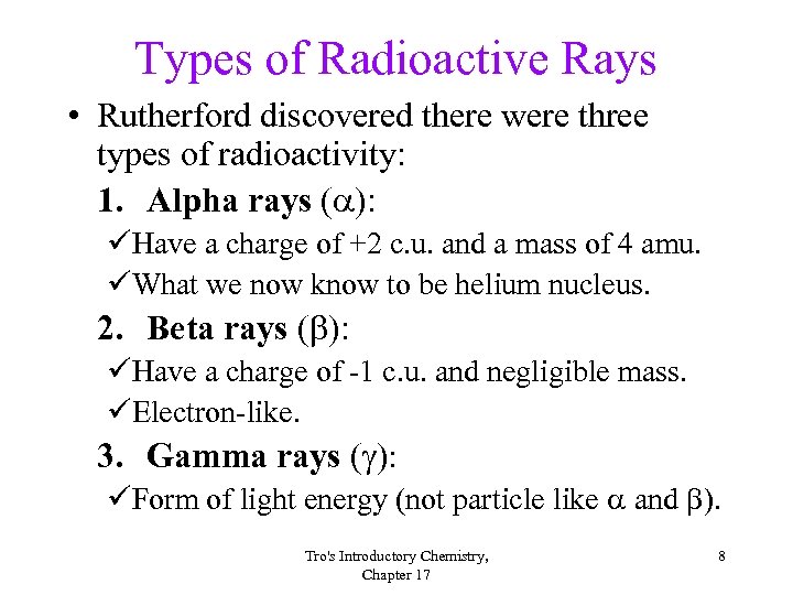 Types of Radioactive Rays • Rutherford discovered there were three types of radioactivity: 1.