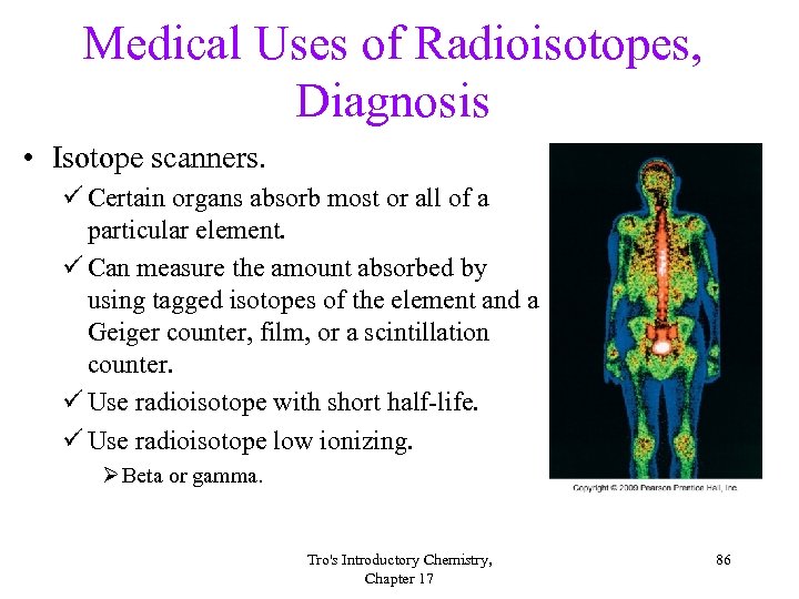 Medical Uses of Radioisotopes, Diagnosis • Isotope scanners. ü Certain organs absorb most or