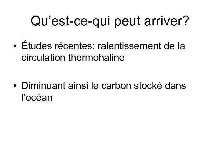 Qu’est-ce-qui peut arriver? • Études récentes: ralentissement de la circulation thermohaline • Diminuant ainsi