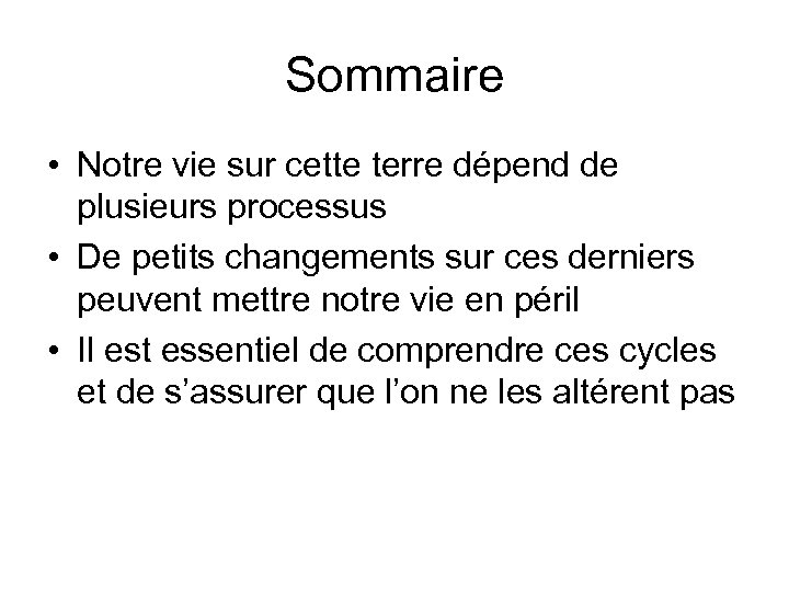 Sommaire • Notre vie sur cette terre dépend de plusieurs processus • De petits